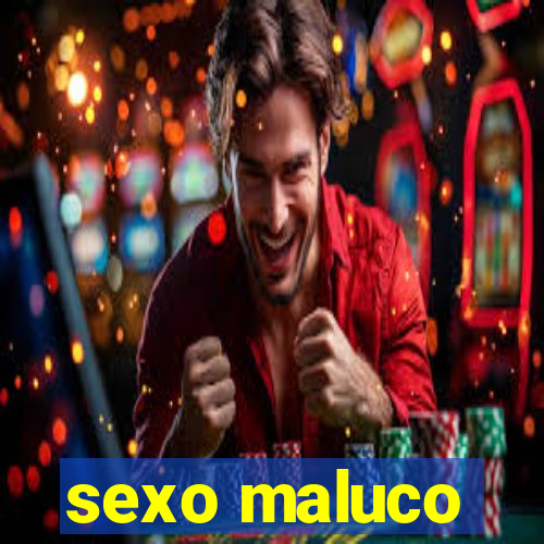 sexo maluco